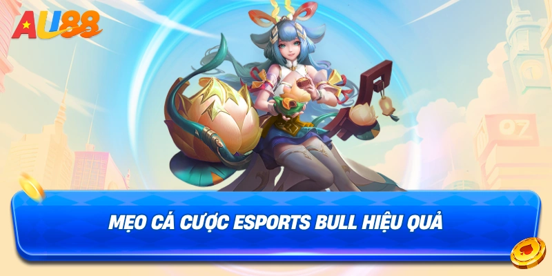Mẹo cá cược sảnh Esports Bull hiệu quả