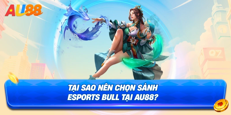 Lý do nên chọn sảnh Esports Bull